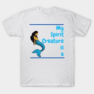 My Spirit Creature is a Mermaid T-Shirt